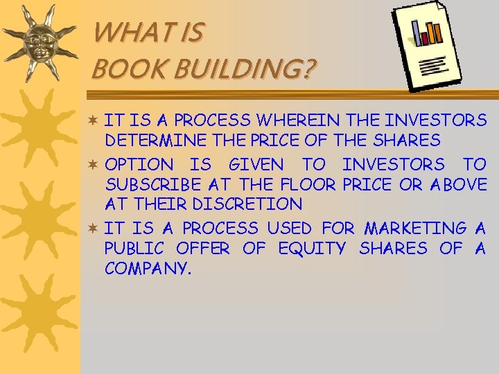 WHAT IS BOOK BUILDING? ¬ IT IS A PROCESS WHEREIN THE INVESTORS DETERMINE THE