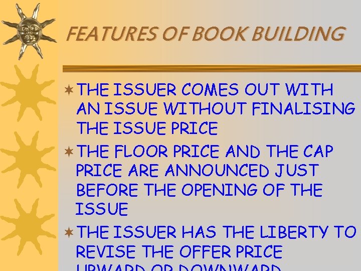 FEATURES OF BOOK BUILDING ¬THE ISSUER COMES OUT WITH AN ISSUE WITHOUT FINALISING THE