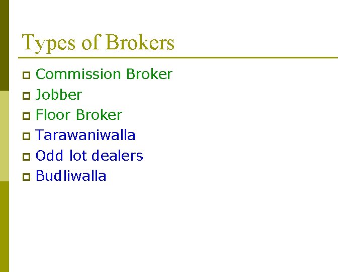 Types of Brokers Commission Broker p Jobber p Floor Broker p Tarawaniwalla p Odd