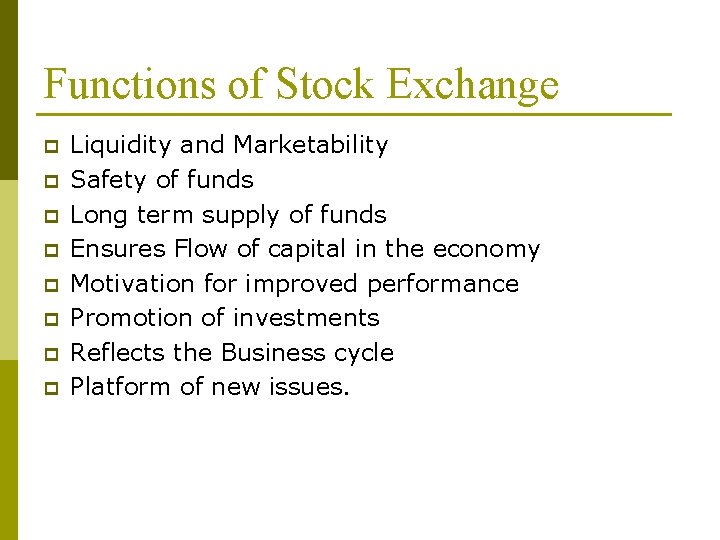 Functions of Stock Exchange p p p p Liquidity and Marketability Safety of funds