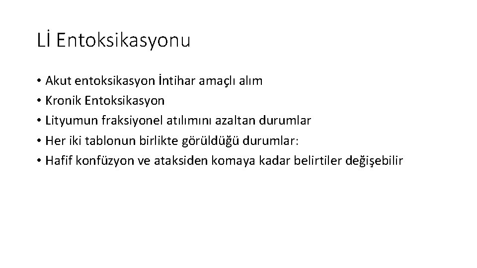 Lİ Entoksikasyonu • Akut entoksikasyon İntihar amaçlı alım • Kronik Entoksikasyon • Lityumun fraksiyonel