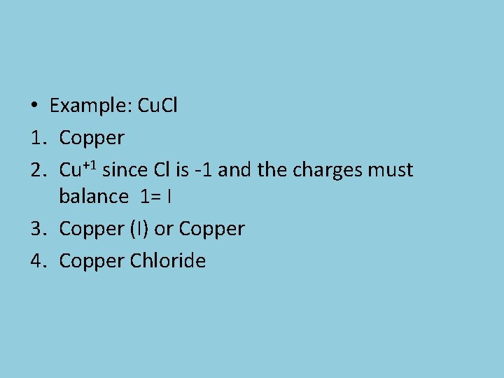  • Example: Cu. Cl 1. Copper 2. Cu+1 since Cl is -1 and