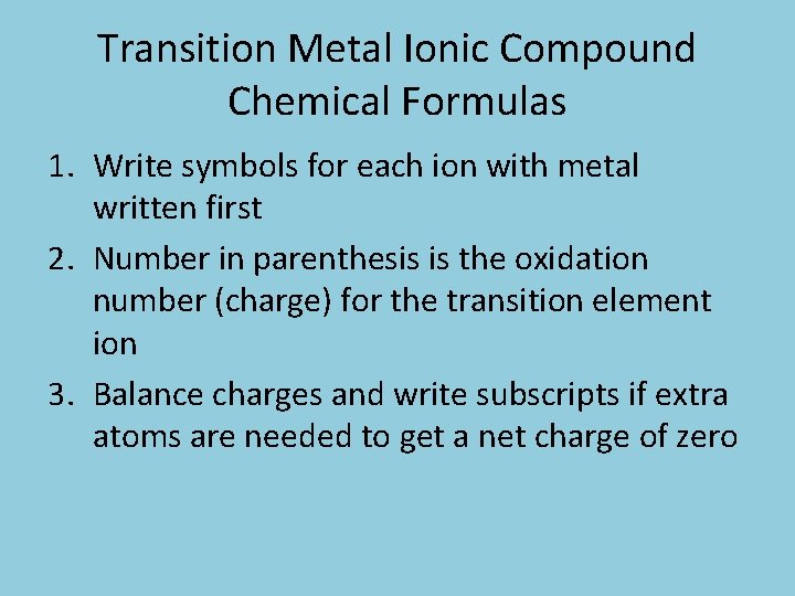 Transition Metal Ionic Compound Chemical Formulas 1. Write symbols for each ion with metal