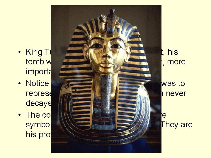 King Tutankhamun • King Tut was not a major king. In fact, his tomb