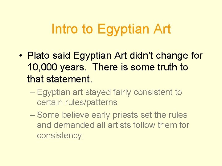 Intro to Egyptian Art • Plato said Egyptian Art didn’t change for 10, 000
