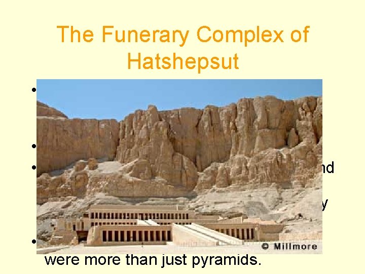 The Funerary Complex of Hatshepsut • Hatshepsut was probably the first woman in history