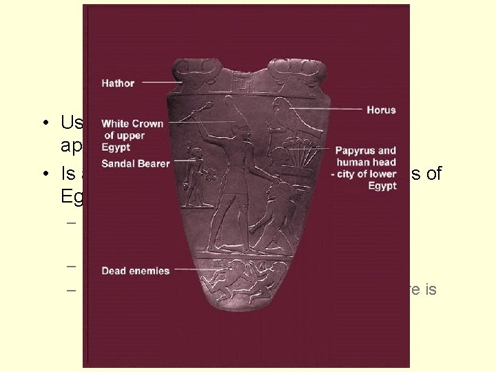 The Palette of Narmer 3100 B. C. E. • Used as a palette of