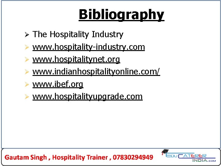 Bibliography Ø Ø Ø The Hospitality Industry www. hospitality-industry. com www. hospitalitynet. org www.