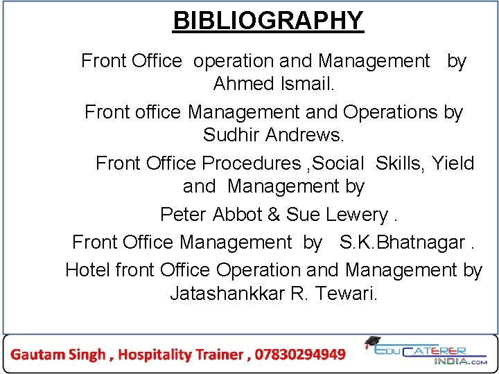 BIBLIOGRAPHY Front Office operation and Management by Ahmed Ismail. Front office Management and Operations