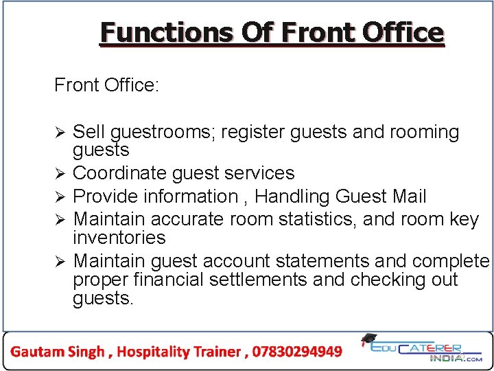 Functions Of Front Office: Ø Ø Ø Sell guestrooms; register guests and rooming guests