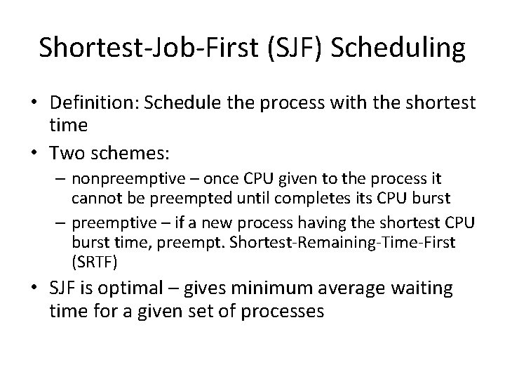 Shortest-Job-First (SJF) Scheduling • Definition: Schedule the process with the shortest time • Two