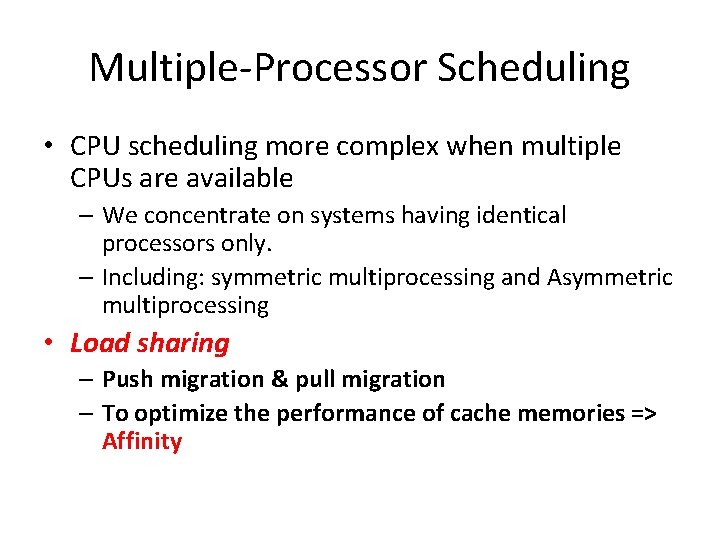 Multiple-Processor Scheduling • CPU scheduling more complex when multiple CPUs are available – We