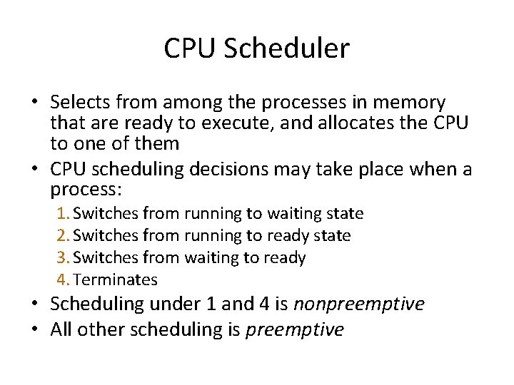 CPU Scheduler • Selects from among the processes in memory that are ready to