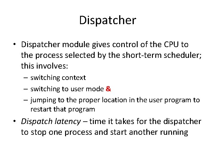 Dispatcher • Dispatcher module gives control of the CPU to the process selected by