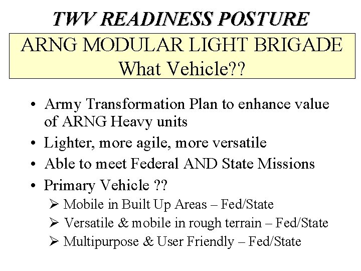 TWV READINESS POSTURE ARNG MODULAR LIGHT BRIGADE What Vehicle? ? • Army Transformation Plan