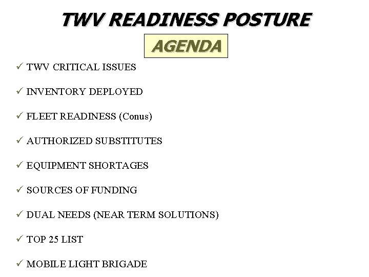 TWV READINESS POSTURE AGENDA ü TWV CRITICAL ISSUES ü INVENTORY DEPLOYED ü FLEET READINESS