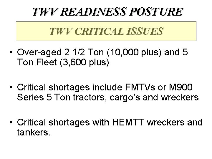 TWV READINESS POSTURE TWV CRITICAL ISSUES • Over-aged 2 1/2 Ton (10, 000 plus)