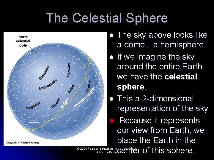 The Celestial Sphere The sky above looks like a dome…a hemisphere. . l If