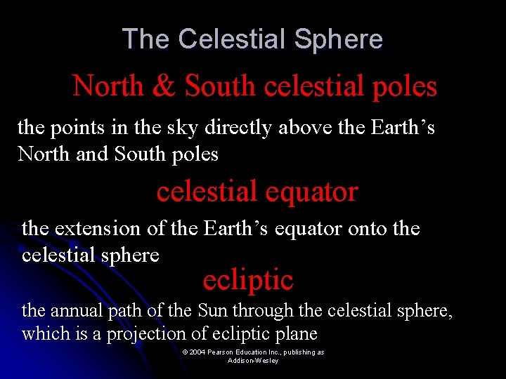 The Celestial Sphere North & South celestial poles the points in the sky directly