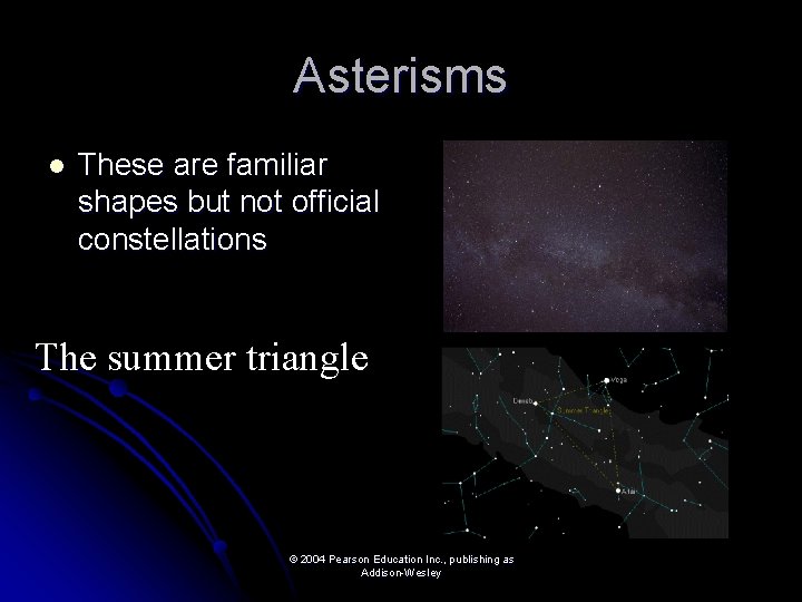 Asterisms l These are familiar shapes but not official constellations The summer triangle ©