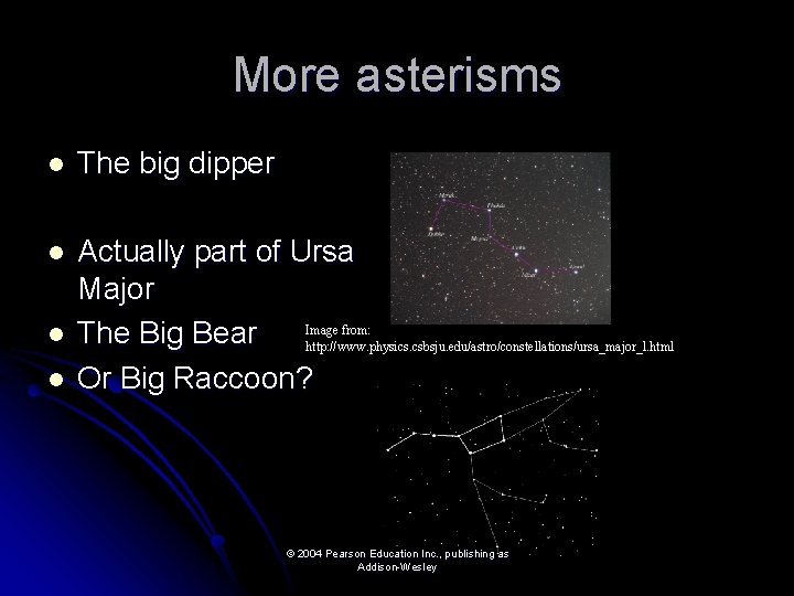 More asterisms l The big dipper l Actually part of Ursa Major Image from: