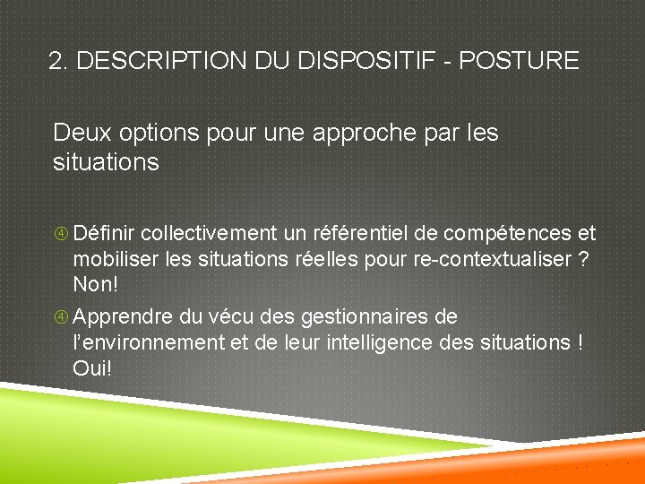 2. DESCRIPTION DU DISPOSITIF - POSTURE Deux options pour une approche par les situations