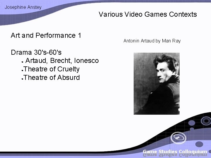Josephine Anstey Various Video Games Contexts Art and Performance 1 Drama 30's-60's ● Artaud,