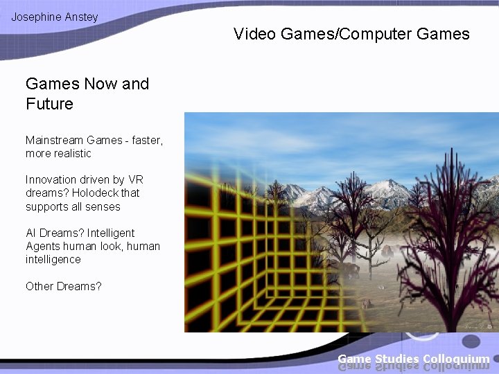 Josephine Anstey Video Games/Computer Games Now and Future Mainstream Games - faster, more realistic