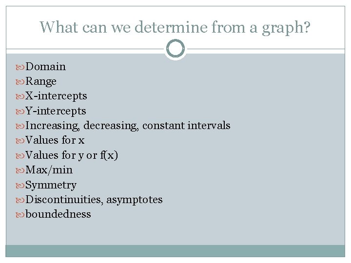What can we determine from a graph? Domain Range X-intercepts Y-intercepts Increasing, decreasing, constant