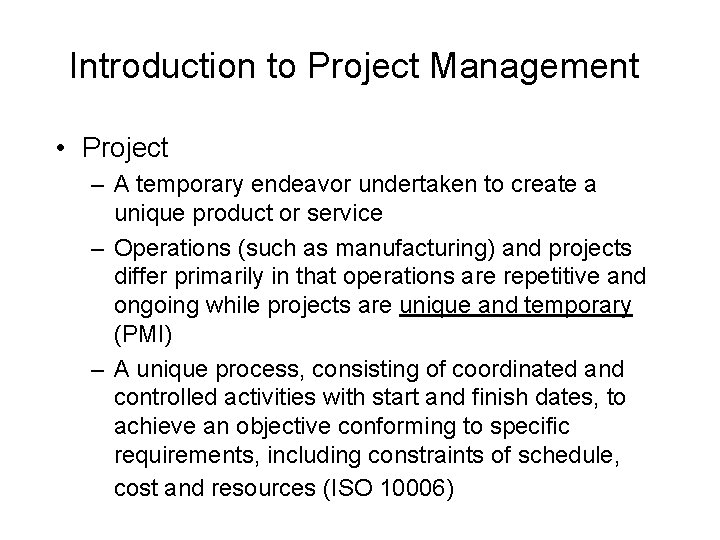 Introduction to Project Management • Project – A temporary endeavor undertaken to create a