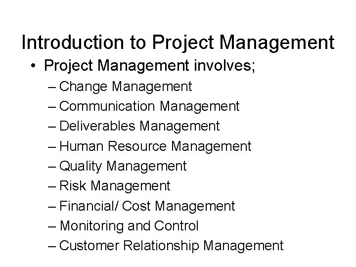 Introduction to Project Management • Project Management involves; – Change Management – Communication Management