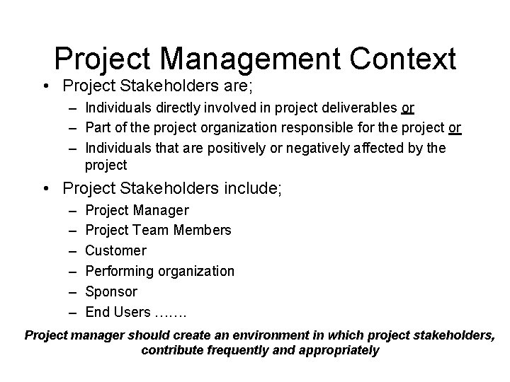 Project Management Context • Project Stakeholders are; – Individuals directly involved in project deliverables