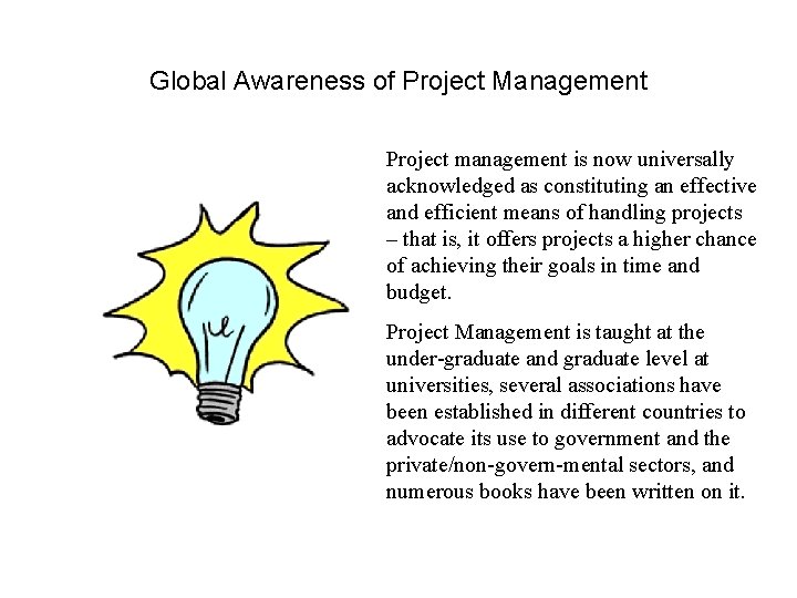 Global Awareness of Project Management Project management is now universally acknowledged as constituting an