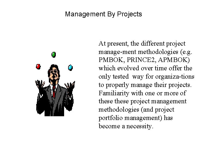 Management By Projects At present, the different project manage-ment methodologies (e. g. PMBOK, PRINCE