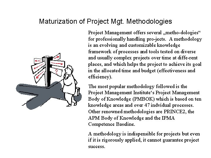 Maturization of Project Mgt. Methodologies Project Management offers several „metho-dologies“ for professionally handling pro-jects.