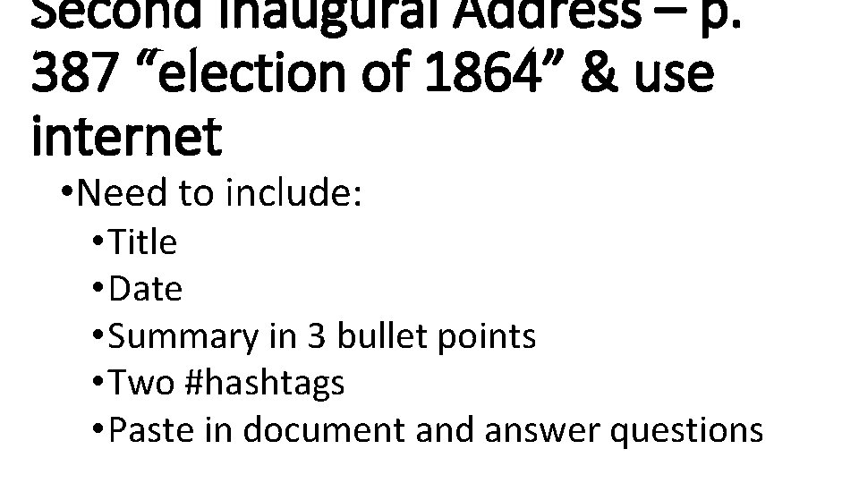 Second Inaugural Address – p. 387 “election of 1864” & use internet • Need