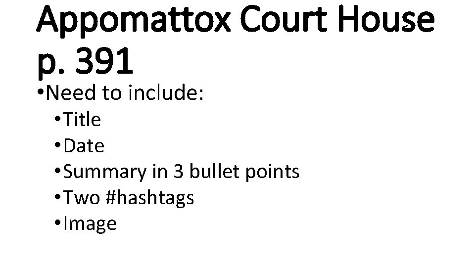 Appomattox Court House p. 391 • Need to include: • Title • Date •