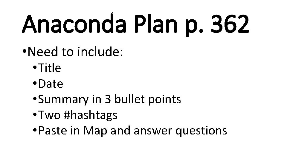 Anaconda Plan p. 362 • Need to include: • Title • Date • Summary