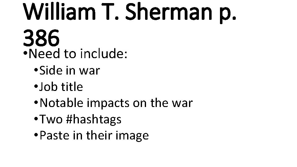 William T. Sherman p. 386 • Need to include: • Side in war •