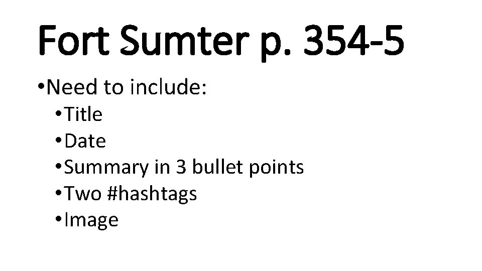 Fort Sumter p. 354 -5 • Need to include: • Title • Date •