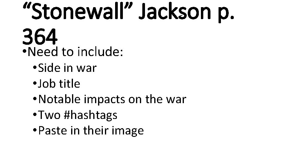 “Stonewall” Jackson p. 364 • Need to include: • Side in war • Job