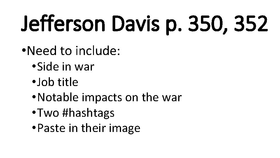 Jefferson Davis p. 350, 352 • Need to include: • Side in war •