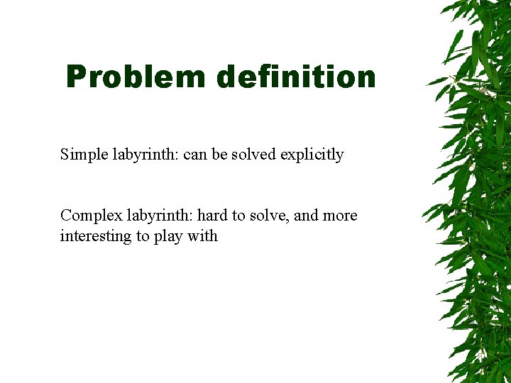 Problem definition Simple labyrinth: can be solved explicitly Complex labyrinth: hard to solve, and