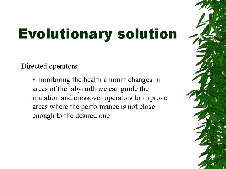 Evolutionary solution Directed operators: • monitoring the health amount changes in areas of the