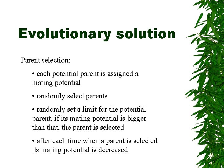 Evolutionary solution Parent selection: • each potential parent is assigned a mating potential •