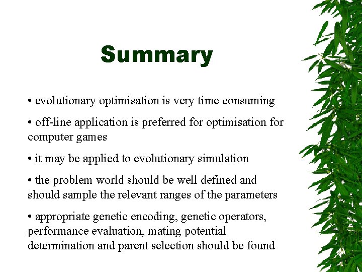 Summary • evolutionary optimisation is very time consuming • off-line application is preferred for