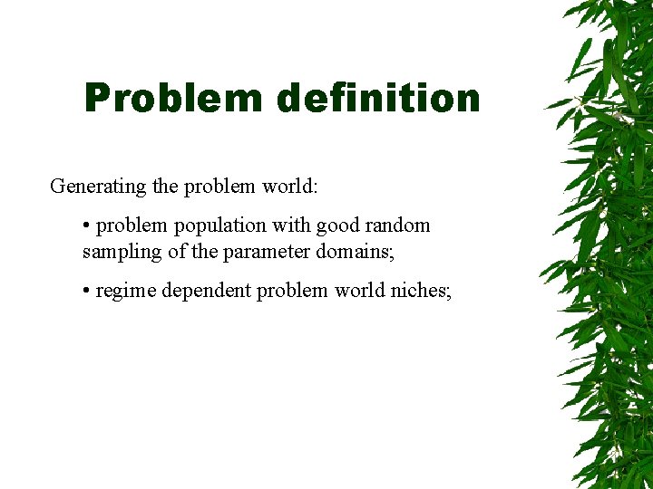 Problem definition Generating the problem world: • problem population with good random sampling of