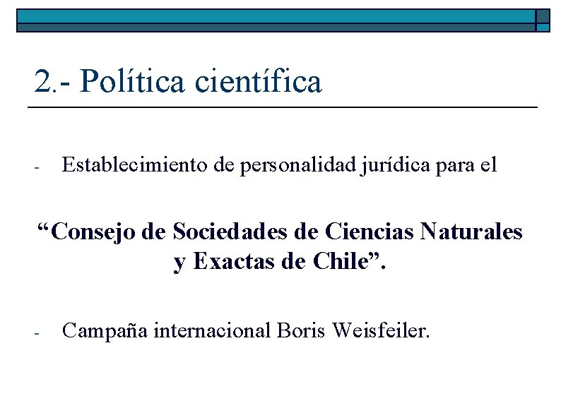 2. - Política científica - Establecimiento de personalidad jurídica para el “Consejo de Sociedades 2. - Política científica - Establecimiento de personalidad jurídica para el “Consejo de Sociedades