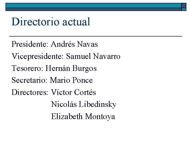 Directorio actual Presidente: Andrés Navas Vicepresidente: Samuel Navarro Tesorero: Hernán Burgos Secretario: Mario Ponce Directorio actual Presidente: Andrés Navas Vicepresidente: Samuel Navarro Tesorero: Hernán Burgos Secretario: Mario Ponce