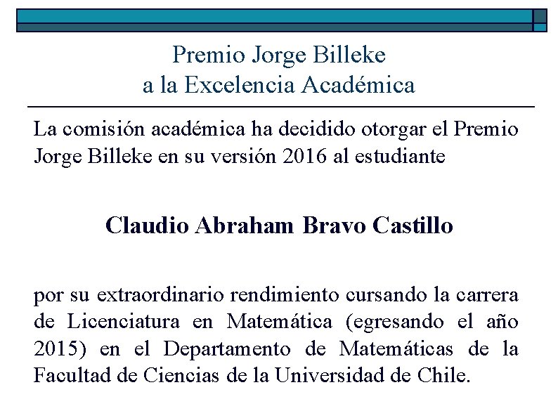 Premio Jorge Billeke a la Excelencia Académica La comisión académica ha decidido otorgar el Premio Jorge Billeke a la Excelencia Académica La comisión académica ha decidido otorgar el